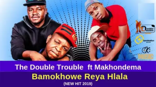 The Double Trouble - Bamokhowe Reya Hlala ft. Makhondema